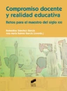 compromiso docente y realidad educativa: retos para el maestro de l siglo xxi-remedios ed. sanchez garcia-ana maria ramos garcia-9788497568128