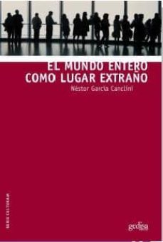 el mundo entero como lugar extraño-nestor garcia canclini-9788497848428