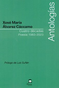 cuatro decadas. poesia 1983-2023-xose maria alvarez caccamo-9788498277128