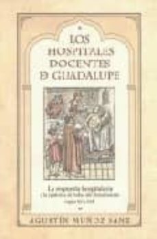 los hospitales docentes de guadalupe: la respuesta hospitalaria a la epidemia de bubas del renacimiento (siglos xv y xvi)-agustin muñoz sanz-9788498520828