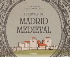 estampas del madrid medieval-jose m. castellanos oñate-9788498735628