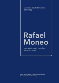 una manera de enseñar arquitectura: lecciones desde barcelona 1971-1976 2ª edicion-rafael moneo-9788498807028