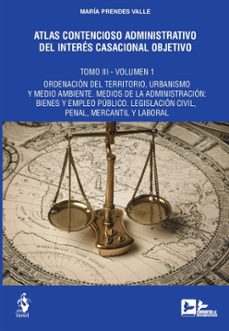 atlas contencioso administrativo del interes casacional objetivo. tomo iii. dos volumenes-maria prendes valle-9788498905328