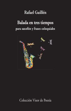 balada en tres tiempos para saxofon y frases coloquiales-rafael guillen-9788498958928