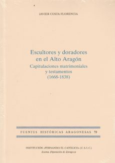 escultores y doradores en el alto aragon: capitulaciones matrimoniales y testamentos (1668-1838)-javier costa florencia-9788499113128