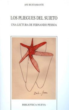 los pliegues del sujeto: una lectura de fernando pessoa-ani bustamante-9788499401928
