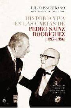historia viva en las cartas de pedro sainz rodriguez (18971986): el ministro de franco que quiso restaurar a don juan-9788499701028
