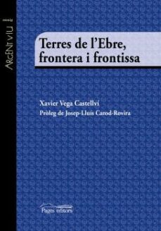 terres de l ebre, frontera i frontissa-xavier vega castellvi-9788499758428