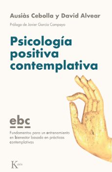 psicologia positiva contemplativa: fundamentos para un entrenamiento en bienestar basado en practicas-ausias cebolla i marti-david alvear moron-9788499887128
