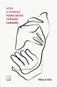 atire a primeira pedra neste coraço cansado (ebook)-paula vaz-9788501925428