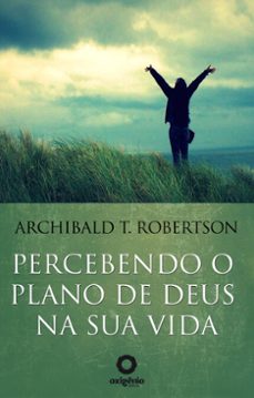 percebendo o plano de deus na sua vida (ebook)-archibald t. robertson-9788582183328