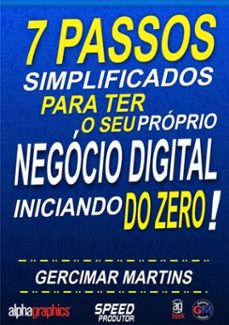 7 passos simplificados para ter o seu proprio negocio digital iniciando do zero! (ebook)-gercimar martins-9788592369828