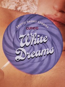 white dreams  and other erotic short stories from cupido (ebook)-9788728540428