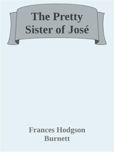 the pretty sister of jose (ebook)-frances hodgson burnett-frances hodgson burnett-frances hodgson burnett-9788826042428