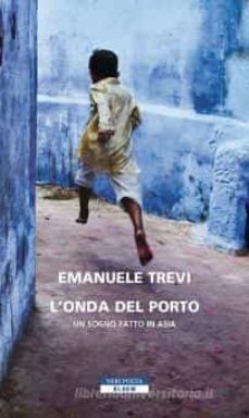 l  onda del porto. un sogno fatto in asia-emanuele trevi-9788854524828