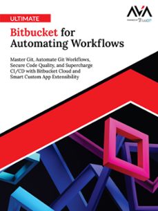 ultimate bitbucket for automating workflows: master git, automate git workflows, secure code quality, and supercharge ci/cd with bitbucket cloud and smart custom app extensibility (ebook)-orange editorial board-9789349887428