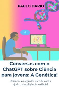 conversas com o chatgpt sobre ciencia para jovens: a genetica! (ebook)-paulo dario-9789403712628