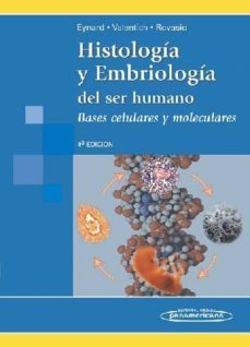 histologia y embriologia del ser humano: bases celulares y molecu lares (4ª ed.)-aldo eynard-mirta valentich-roberto rovasio-9789500606028
