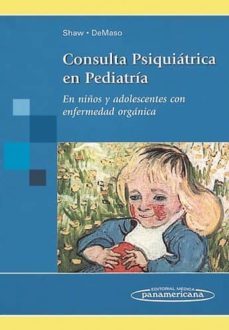 consulta psiquiatrica en pediatria: en niños y adolescentes con e nfermedad organica-richard j. shaw-david r. demaso-9789500682428