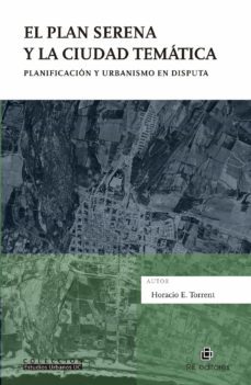 el plan serena y la ciudad tematica. planificacion y urbanismo en disputa (ebook)-horacio torrent-9789560108128