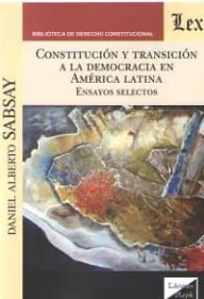 constitucion y transicion a la democracia en america latina. ensa yos selectos-daniel alberto sabsay-9789563924428