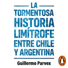 la tormentosa relacion limitrofe entre chile y argentina (audiolibro)-guillermo parvex-9789566056928