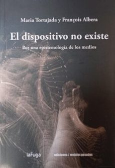 el dispositivo no existe-maria tortajada-françois albera-9789566426028