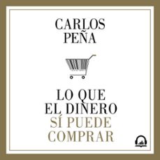 lo que el dinero si puede comprar (audiolibro)-carlos peña-9789569635328