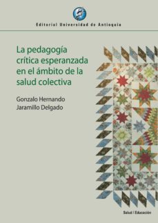 la pedagogia critica esperanzada en el ambito de la salud colectiva (ebook)-gonzalo hernando jaramillo delgado-9789585011328