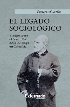 el legado sociologico (ebook)-gonzalo cataño-9789585060128