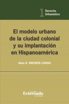 el modelo urbano de la ciudad colonial y su implantación en hispanoamérica (ebook)-allan r brewer carias-9789587103328