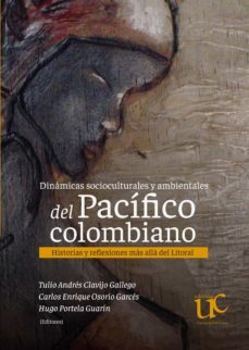 dinámicas socioculturales y ambientales del pacífico colombiano. historias y reflexiones más allá del litoral (ebook)-carlos enrique osorio garces-9789587324228