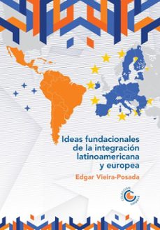 ideas fundacionales de la integracion latinoamericana y europea (ebook)-édgar vieira posada-9789587605228