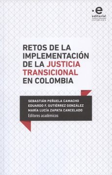 retos de la implementacion de la justicia transicional en colombia-sebastian y otros editores academicos peñuela camacho-9789587812428