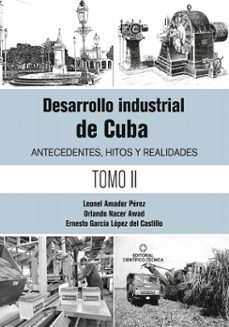 desarrollo industrial de cuba. antecedentes, hitos y realidades t-2 (ebook)-leonel amador pérez-orlando nacer awad-ernesto garcía lópez del castillo-9789590513428