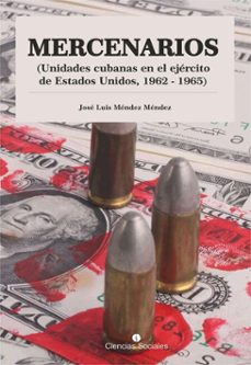mercenarios. unidades cubanas en el ejercito de estados unidos. 1962-1965 (ebook)-josé luis méndez méndez-9789590626128