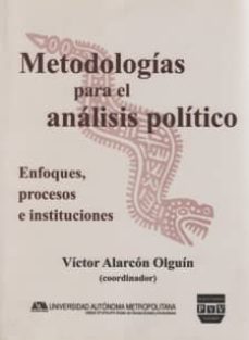 metodologias para el analisis politico: enfoques, procesos e inst ituciones-victor alarcon olguin-9789707224728