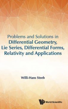 problems and solutions in differential geometry, lie series, differential forms, relativity and apllications-willi hans steeb-9789813230828