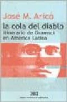 la cola de diablo: itinerario de gramsci en america latina-jose m. arico-9789871220328