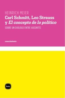 carl schmitt, leo strauss y el concepto de lo politico. sobre un dialogo entre ausentes (ebook)-9789871283828