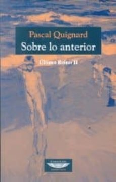 sobre lo anterior. ultimo reino ii-pascal quignard-9789873743528