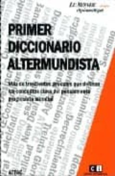primer diccionario altermundista: mas de trescientos articulos qu e definen los conceptos clave del pensamiento progresista mundial-9789876140928