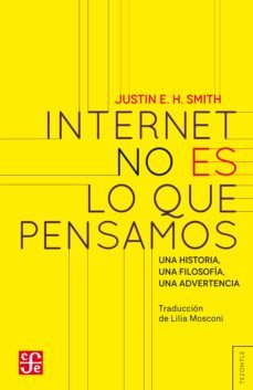 internet no es lo que pensamos (ebook)-justin e. h. smith-9789877194128