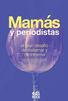 mamas y periodistas: el gran desafio de maternar y de informar (ebook)-ana gabriela dávila jácome-9789978777428