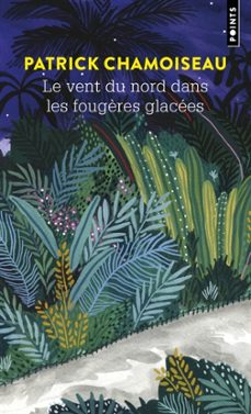 le vent du nord dans les foug"res glacees-patrick chamoiseau-9791041423828