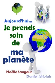 aujourd'hui... je prends soin de ma planète (ebook)-daniel ichbiah-9791091410328