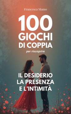 100 giochi di coppia per riscoprire il desiderio, la presenza e lintimita (ebook)-mamo francesca-9791223993828