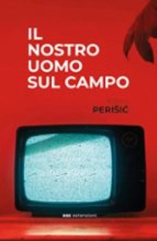 il nostro uomo sul campo (ebook)-robert periši?-9791255671428