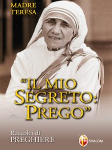 madre teresa. il mio segreto: prego. raccolta di preghiere (ebook)-9791256391028