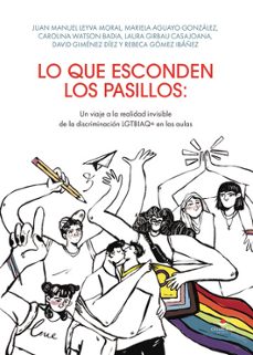 lo que esconden los pasillos: un viaje a la realidad invisible de la discriminación lgtbiaq+ en las aulas-juan manuel leyva moral-mariela aguayo gonzalez-9791370600228